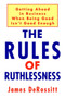 The Rules of Ruthlessness:Getting ahead in Business When Being Good Isn't Good Enough : Getting ahead in Business When Being Good Isn't Good Enough