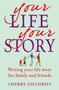 Your Life, Your Story : Writing your life story for family and friends