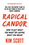 Radical Candor : How to Get What You Want by Saying What You Mean