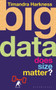 Big Data : Does Size Matter?