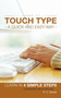 Learn to Touch Type a Quick and Easy Way : Learn in 4 Simple Steps A Motivational Step by Step Guide