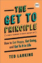 The Get To Principle : How to Get Happy, Get Going, and Get To It in Life