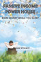 Passive Income Power House : Make Money While You Sleep