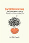 Overthinking : The Enemy Within - How to Defeat it and Live a Joyful Life