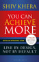 You Can Achieve More : Live By Design, Not By Default