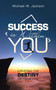 Success Is Within You : Creating the Destiny of Your Life
