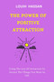 The Power of Positive Attraction : Using The Law Of Attraction To Attract The Things You Want In Life The Power of Positive Attraction : Using The Law Of Attraction To Attract The Things You Want In Life