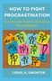 How to Fight Procrastination : The Ultimate Guide to Defeating Procrastination