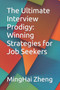 The Ultimate Interview Prodigy : Winning Strategies for Job Seekers