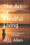 The Art of Mindful Living : Finding Inner Peace in a Busy World