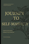 Journey to Self-Mastery : Unleashing Your Potential for Personal Development