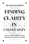 FINDING CLARITY IN UNCERTAINTY : Discovering the Benefits of Not Believing Everything You Think