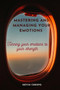 Mastering and managing your emotions : Turning your emotions to your strength