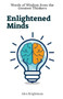 Enlightened Minds : Words of Wisdom from the Greatest Thinkers