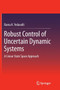 Robust Control of Uncertain Dynamic Systems : A Linear State Space Approach