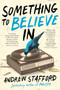 Something to Believe In by Andrew Stafford - Paperback