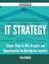 It Strategy - Simple Steps to Win, Insights and Opportunities for Maxing Out Success