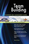 Team Building Complete Self-Assessment Guide