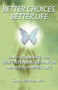 Better Choices, Better Life : How to Eliminate Your Self-Defeating Behavior and Live a Happier Life