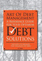 Art Of Debt Management : A Reference Guide For Your Optimum Debt Solutions