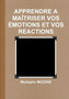 Apprendre A Maitriser Vos Emotions Et Vos Reactions