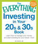 The Everything Investing in Your 20s and 30s Book : Learn How to Manage Your Money and Start Investing for Your Future--Now!
