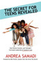The Secret for Teens Revealed : How Parents, Teachers, and Teenagers Can Inspire Leadership and Transform Lives