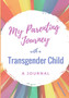My Parenting Journey with a Transgender Child : A Journal