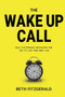 The Wake Up Call : Daily Eye-Opening Motivation For You To Live Your Best Life