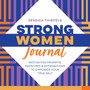 Strong Women Journal : Motivating Prompts, Exercises & Affirmations to Empower Your True Self