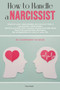 How to Handle a Narcissist : Improve your relationships and recover from a narcissistic relationship. Defend yourself from vampire energy and help them heal from personality disorders. Be codependent