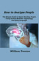 How to Analyze People : The Simple Guide to Speed Reading People Using. Human Behavior Psychology and Body Language