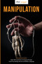 Manipulation : This Book Includes: Dark NLP and How to Analyze People, Dark Psychology Secrets and Body Language