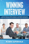 Winning Interview : A Detailed Guide for a Winning Approach to Job Interviews. Learn the Best Strategy for Conquering the Interview Process and Getting Your Dream Job.
