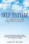 Self-Esteem Workbook : Overcome Negativity, Accept Yourself, Recognize your Worth and Develop a strong Self-confidence to Be Happy
