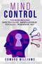 Mind Control : 4 Books in 1: Dark Psychology, Manipulation by Psychology, Persuasion and NLP