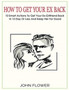 How to get your ex back : 10 smart actions to get your ex-girlfriend back in 15 day or less, and keep her for good