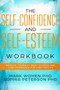 The Self-Confidence and Self-Esteem Workbook : Improve Yourself, Beat Shyness, and Gain Confidence for a Better Life
