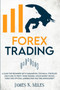Forex trading : A Guide for Beginners with Fundamental Technical Strategies and Plans to Profit from Trading, Stock Market Moves, Forex, and Options, Learning Risk and Time Management