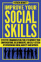 Improve Your Social Skills : Effective Communication Tools to Improve Your Conversations, Relationships, and Self-Esteem by Overcoming Social Anxiety and Shyness