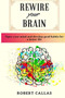 Rewire Your Brain : Open Your Mind and Develop Good Habits for a Better Life