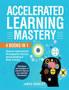 Accelerated Learning Mastery : 4 Books in 1: Memory improvement, Photographic Memory, Speed Reading and Brain Training. Techniques and Strategies to unlock and improve your unlimited mind power!