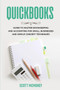 Quickbooks : Guide to Master Bookkeeping and Accounting for Small Businesses and Simple Concept Techniques