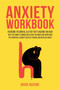 Anxiety Workbook : Overcome the Mental Clutter That's Holding you Back with the Complete Mindfulness Guide for Anger and Depression. Stop Worrying, Eliminate Negative Thinking and Break Bad Habits