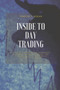 Inside to Day Trading : Platforms, Strategies, Risk Management, Discipline, Trading Psychology, And Technical Analysis, All Secret Of Success In Day Trading.