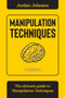 Manipulation Techniques : The Ultimate guide to Manipulation Techniques.