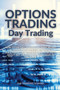 Options Trading Day Trading : How to use Day trading to make money in the options market. Develop a successful day trading plan. 3 secrets about day trading that you have to uncover