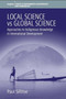Local Science Vs Global Science : Approaches to Indigenous Knowledge in International Development