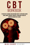 CBT Workbook : 7 Strategies To Manage And Overcome Anxiety, Depression, Anger, Panic, Worry, Intrusive Thoughts. Learn How To Regulate Emotions And Motivate Change