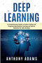 Deep Learning : A Comprehensive Guide to Python Coding and Programming Machine Learning and Neural Networks for Data Analysis